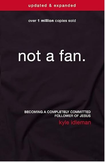 Not a Fan Updated and Expanded Becoming a Completely Committed Follower of Jesus book cover