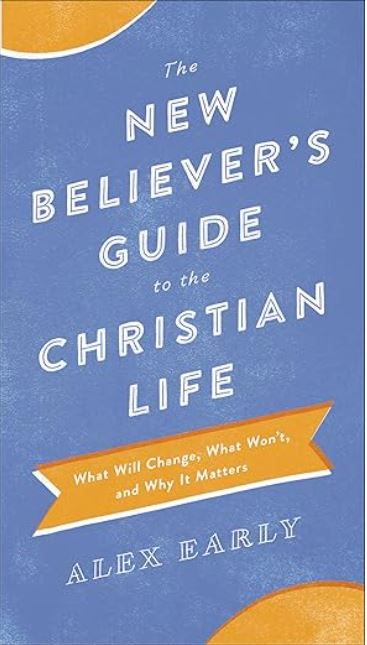 The New Believer's Guide to the Christian Life: What Will Change, What Won't, and Why It Matters book cover image