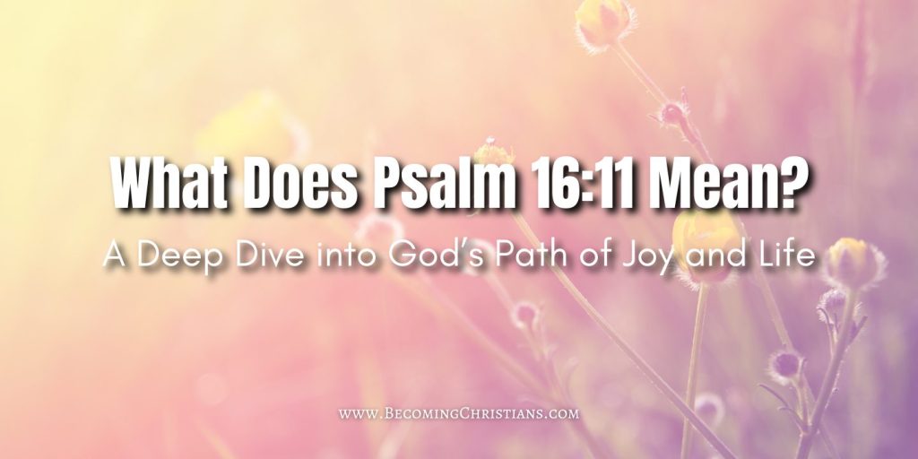 What Does Psalm 1611 Mean A Deep Dive into God’s Path of Joy and Life blog illustration