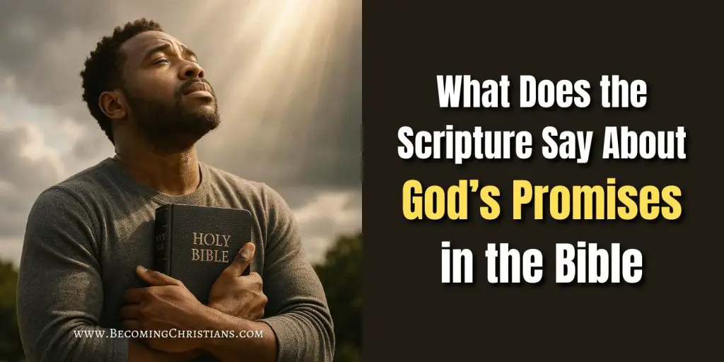 A person holding a bible looking up to the sky with a text overlay that says What Does the Scripture Say About God’s Promises in the Bible