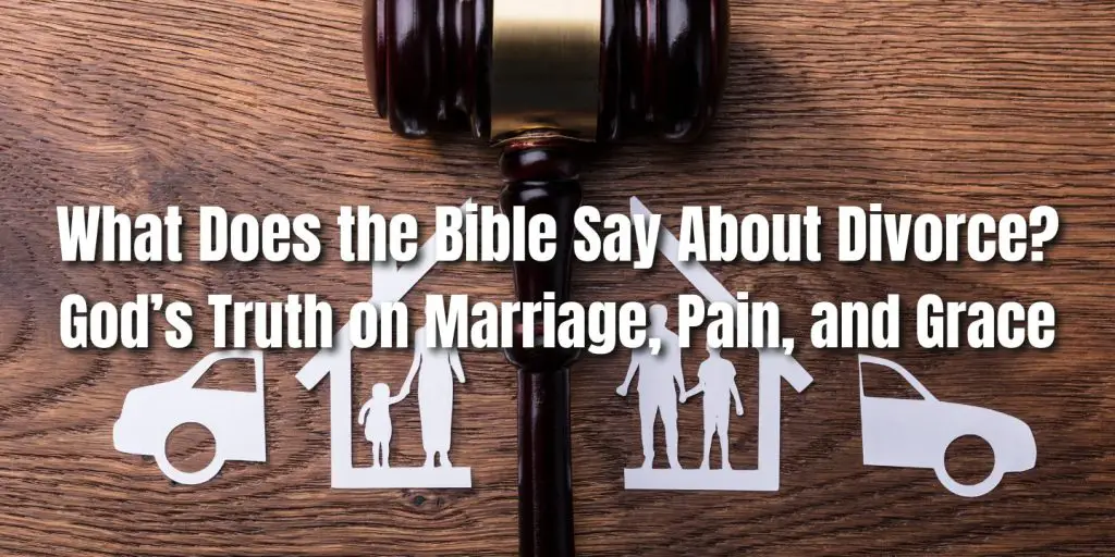 What Does the Bible Say About Divorce God’s Truth on Marriage, Pain, and Grace