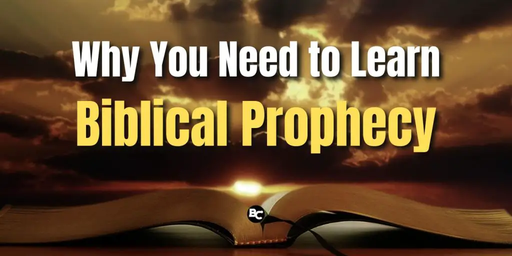 Why You Need to Learn Biblical Prophecy