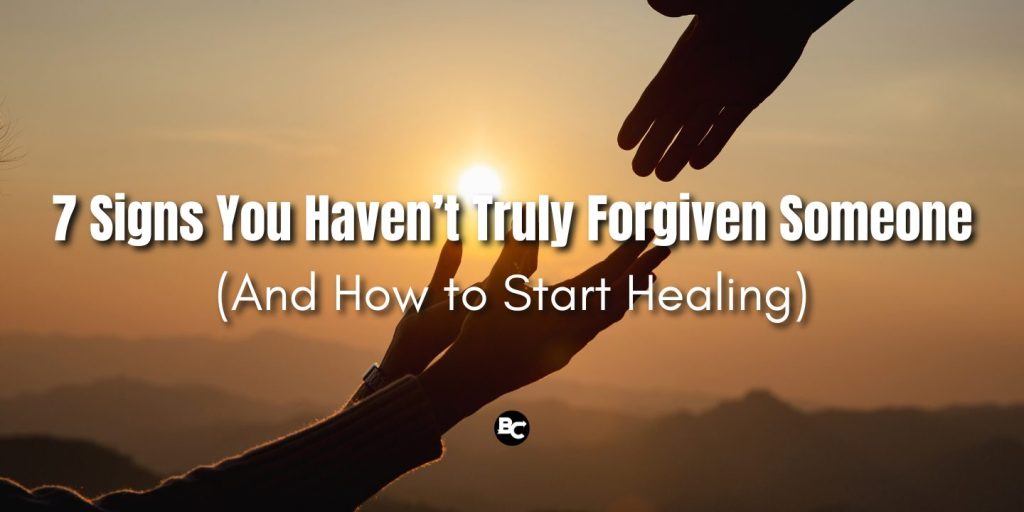 7 Signs You Haven’t Truly Forgiven Someone
(And How to Start Healing)