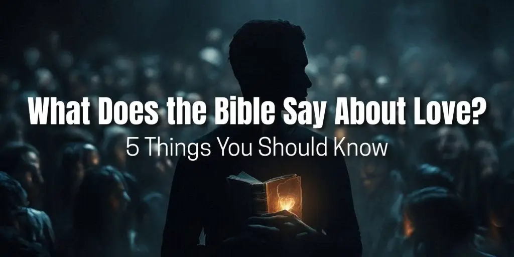 What Does the Bible Say About Love?
5 Things You Should Know