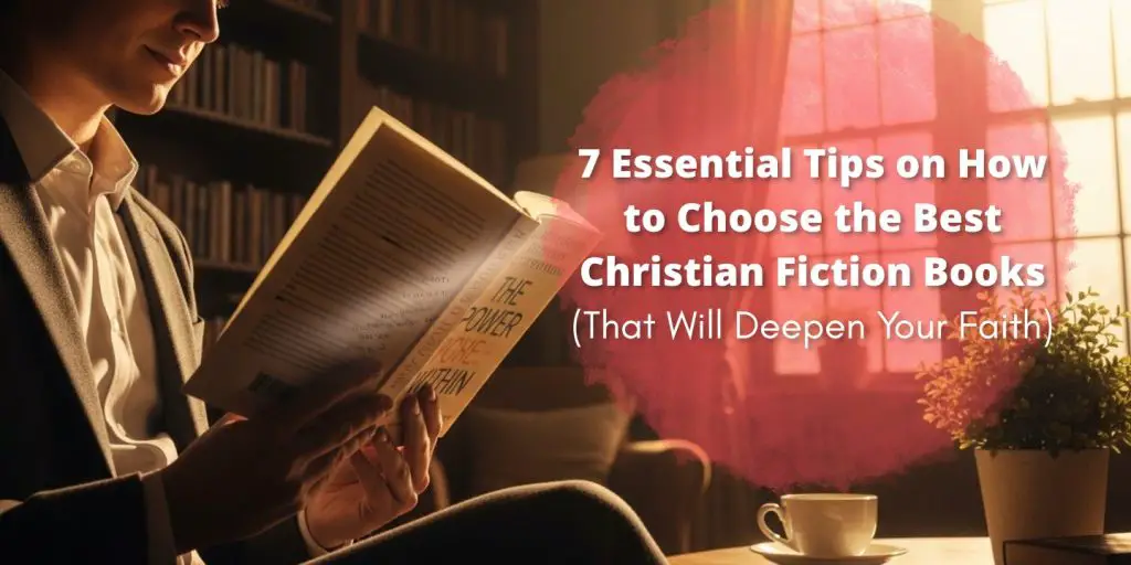 7 Essential Tips on How to Choose the Best Christian Fiction Books (That Will Deepen Your Faith)