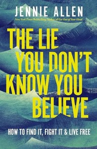 The Lie You Don't Know You Believe How to Find It, Fight It, and Live Free
