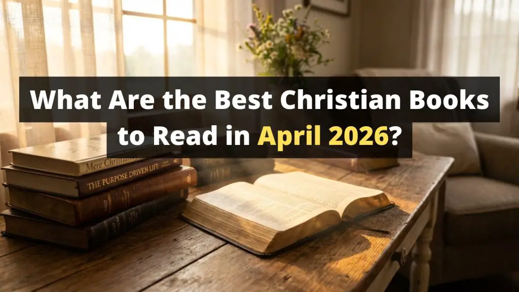 What Are the Best Christian Books to Read in April 2026