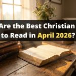 What Are the Best Christian Books to Read in April 2026