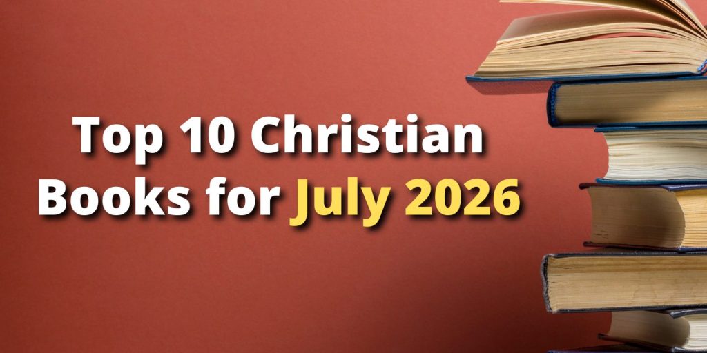 Top 10 Christian Books for July 2026